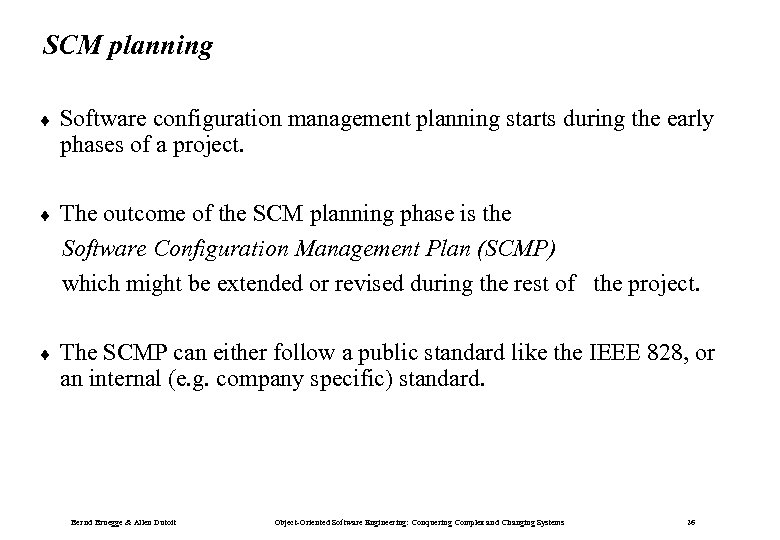 SCM planning ¨ Software configuration management planning starts during the early phases of a