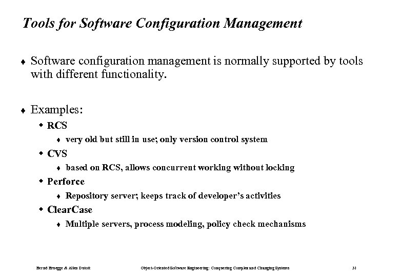 Tools for Software Configuration Management ¨ Software configuration management is normally supported by tools