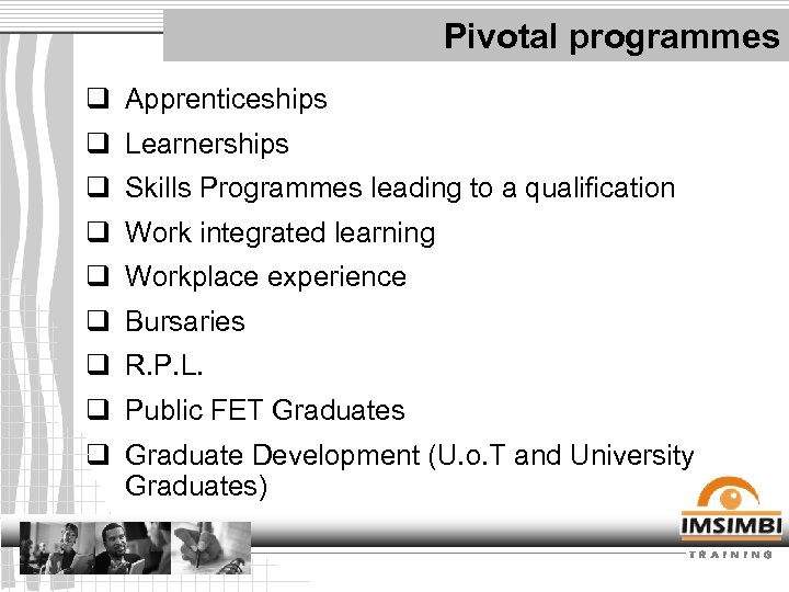 Pivotal programmes q Apprenticeships q Learnerships q Skills Programmes leading to a qualification q