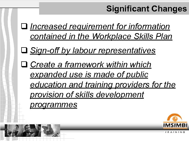 Significant Changes q Increased requirement for information contained in the Workplace Skills Plan q