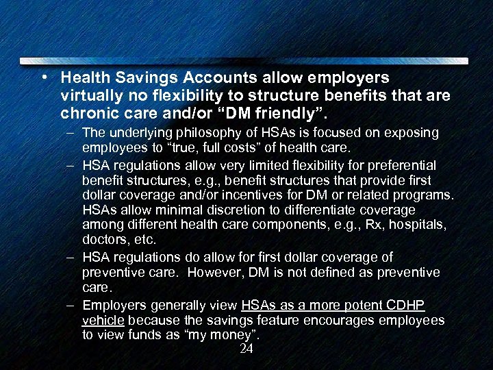  • Health Savings Accounts allow employers virtually no flexibility to structure benefits that