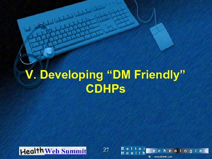 V. Developing “DM Friendly” CDHPs 27 © www. bhtinfo. com 