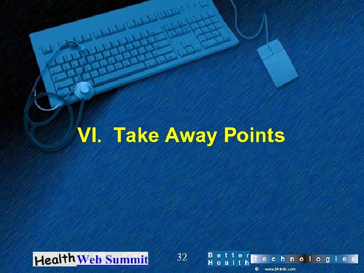 VI. Take Away Points 32 © www. bhtinfo. com 