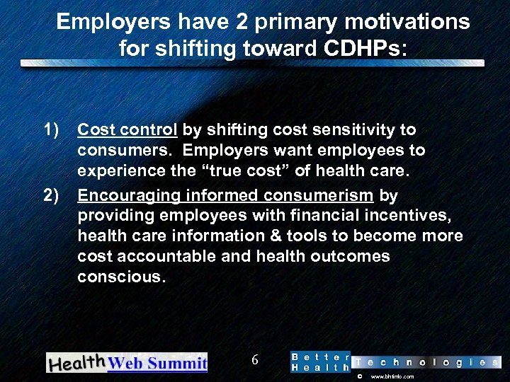 Employers have 2 primary motivations for shifting toward CDHPs: 1) 2) Cost control by