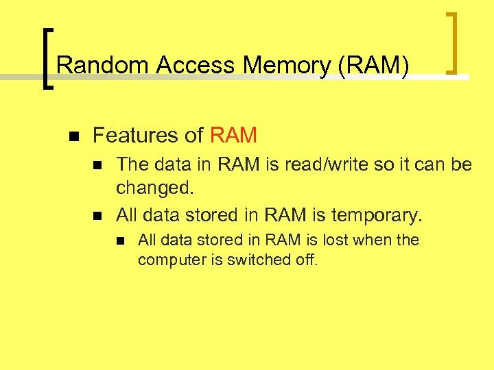 Random Access Memory (RAM) n Features of RAM n n The data in RAM