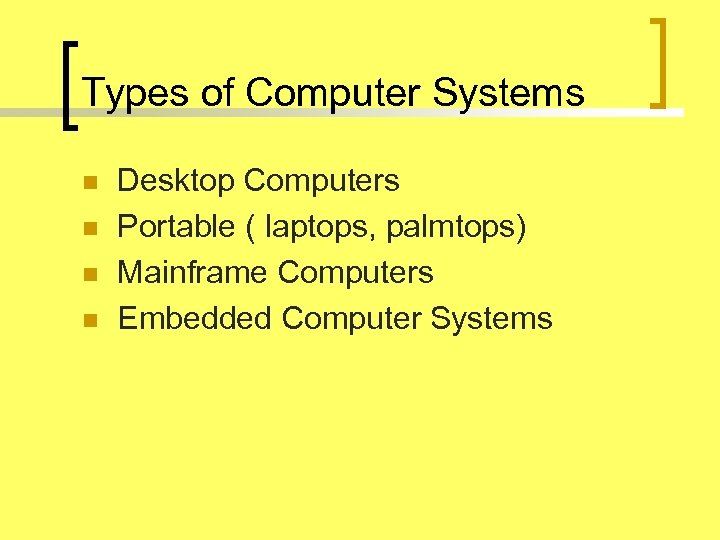 Types of Computer Systems n n Desktop Computers Portable ( laptops, palmtops) Mainframe Computers