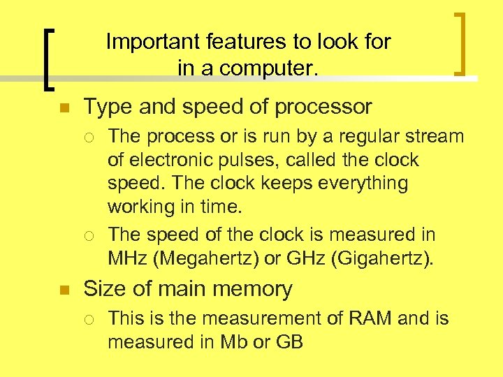 Important features to look for in a computer. n Type and speed of processor