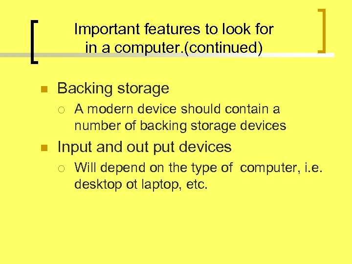 Important features to look for in a computer. (continued) n Backing storage ¡ n