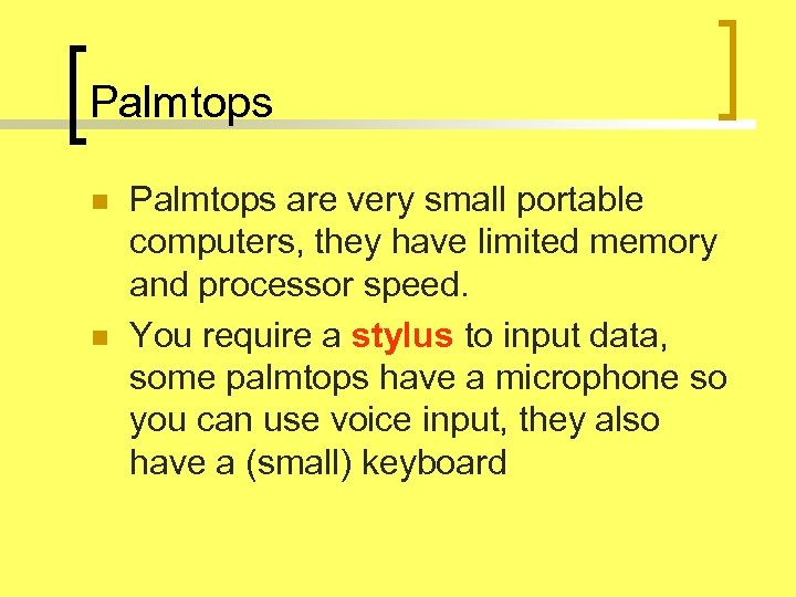 Palmtops n n Palmtops are very small portable computers, they have limited memory and
