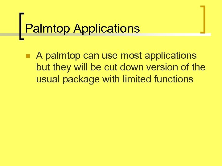 Palmtop Applications n A palmtop can use most applications but they will be cut