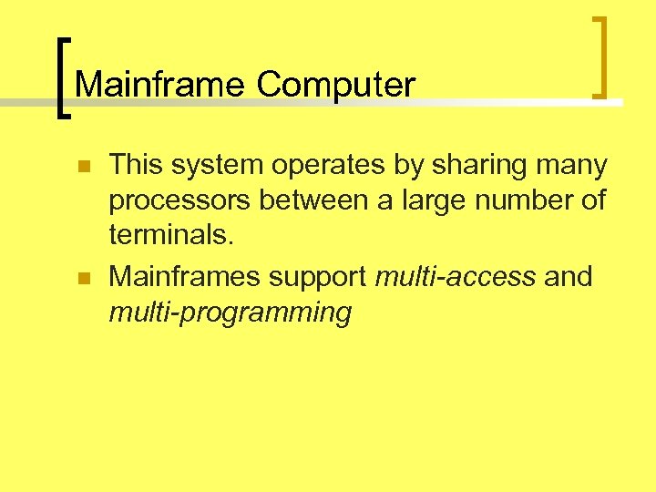 Mainframe Computer n n This system operates by sharing many processors between a large