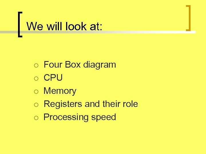We will look at: ¡ ¡ ¡ Four Box diagram CPU Memory Registers and