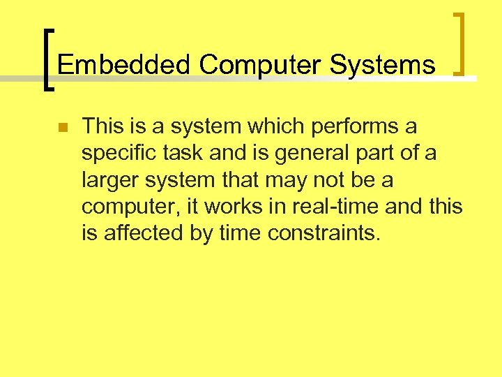 Embedded Computer Systems n This is a system which performs a specific task and