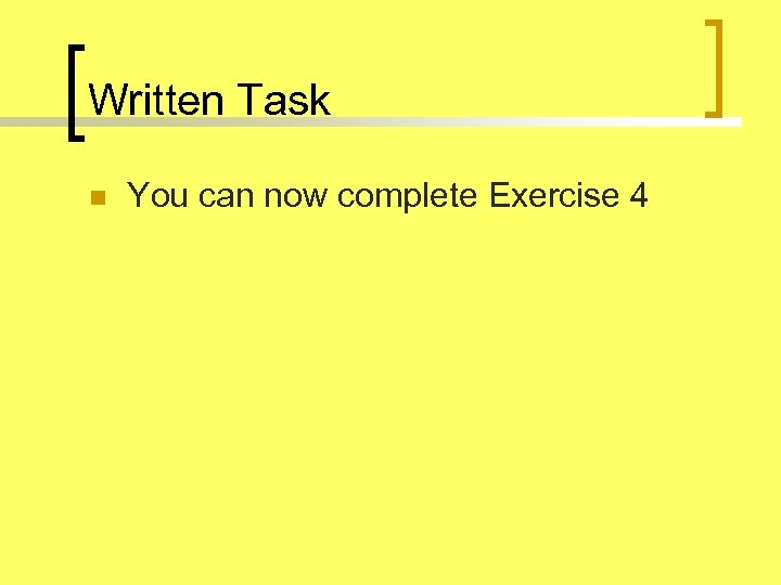 Written Task n You can now complete Exercise 4 