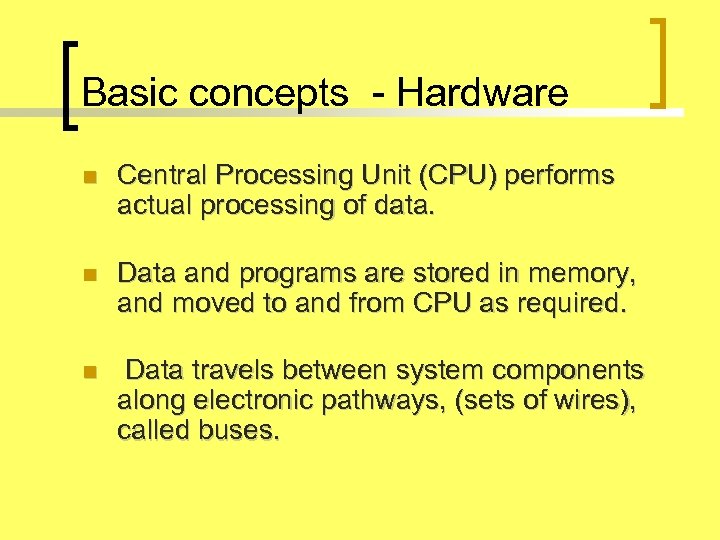 Basic concepts - Hardware n Central Processing Unit (CPU) performs actual processing of data.