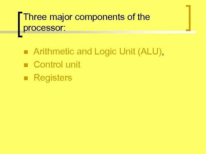 Three major components of the processor: n n n Arithmetic and Logic Unit (ALU),