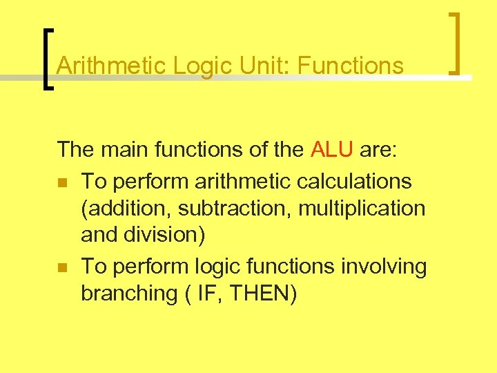 Arithmetic Logic Unit: Functions The main functions of the ALU are: n To perform