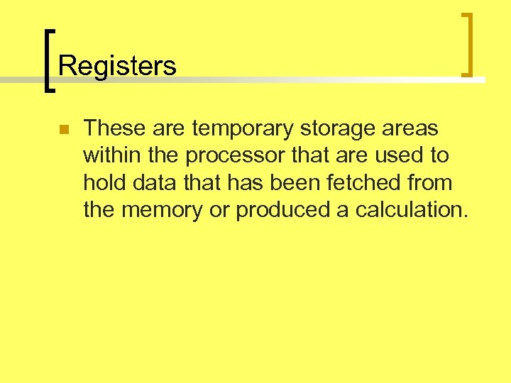 Registers n These are temporary storage areas within the processor that are used to