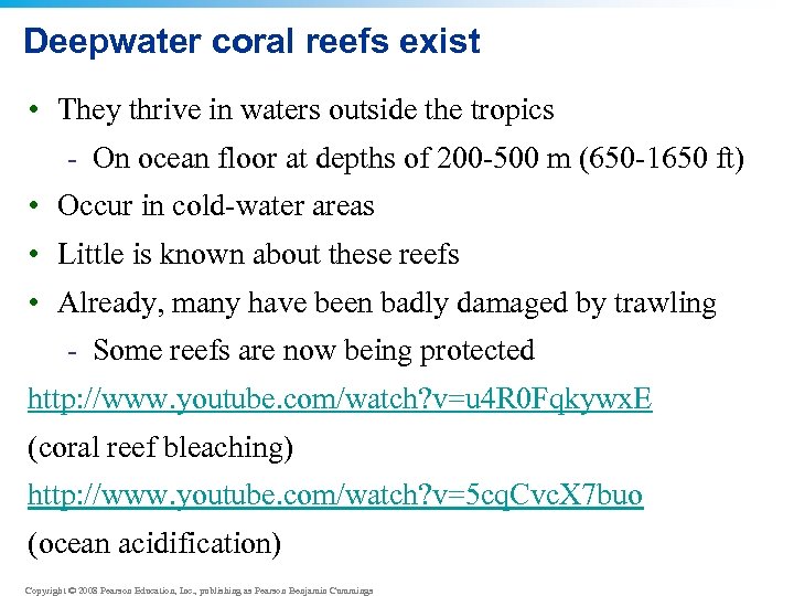 Deepwater coral reefs exist • They thrive in waters outside the tropics - On