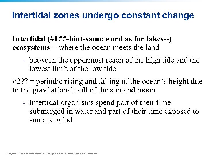 Intertidal zones undergo constant change Intertidal (#1? ? -hint-same word as for lakes--) ecosystems