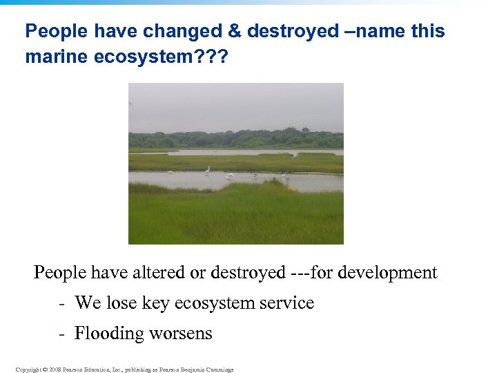 People have changed & destroyed –name this marine ecosystem? ? ? People have altered