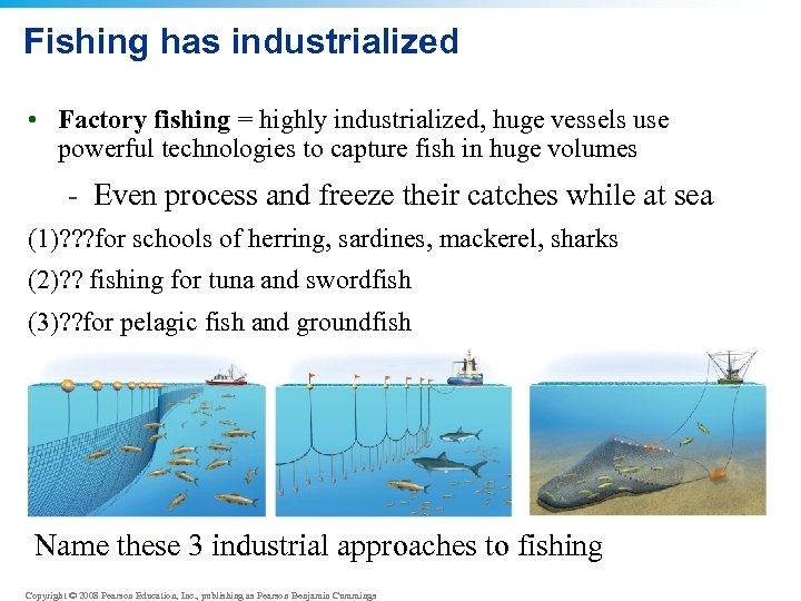 Fishing has industrialized • Factory fishing = highly industrialized, huge vessels use powerful technologies