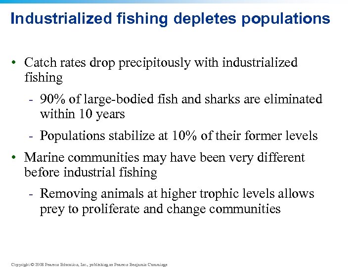 Industrialized fishing depletes populations • Catch rates drop precipitously with industrialized fishing - 90%