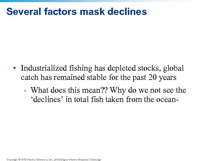 Several factors mask declines • Industrialized fishing has depleted stocks, global catch has remained