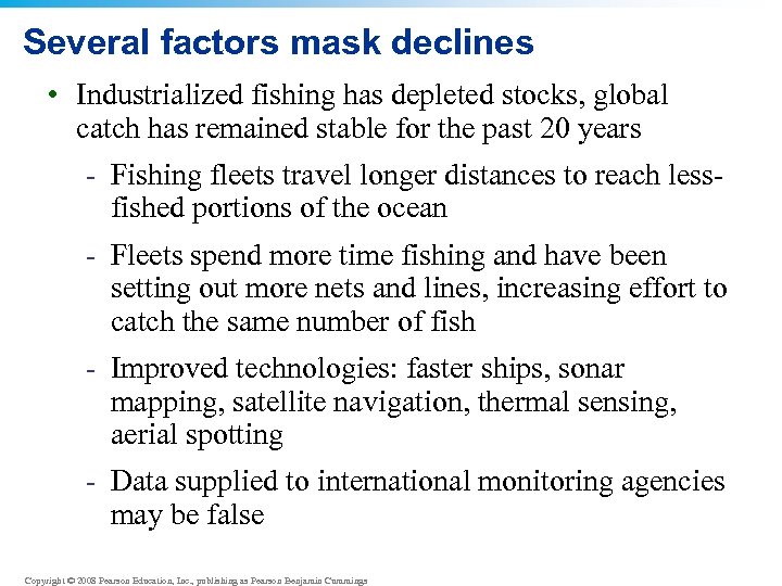 Several factors mask declines • Industrialized fishing has depleted stocks, global catch has remained