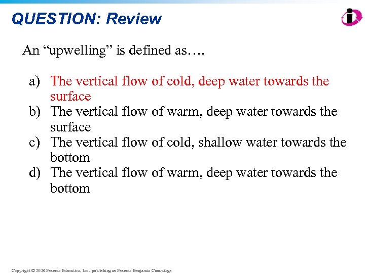 QUESTION: Review An “upwelling” is defined as…. a) The vertical flow of cold, deep