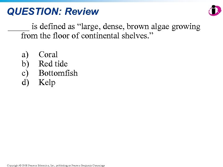QUESTION: Review _____ is defined as “large, dense, brown algae growing from the floor