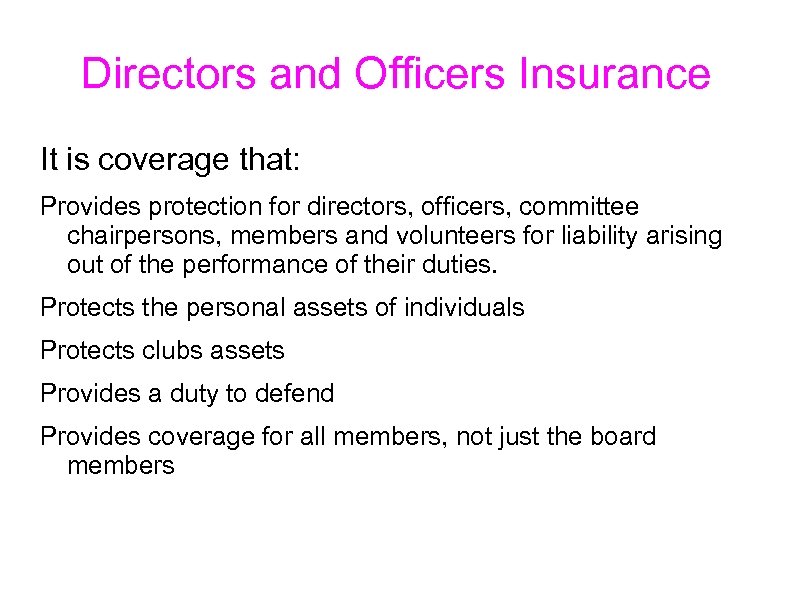 Directors and Officers Insurance It is coverage that: Provides protection for directors, officers, committee