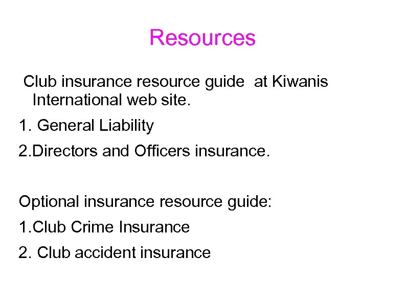 Resources Club insurance resource guide at Kiwanis International web site. 1. General Liability 2.