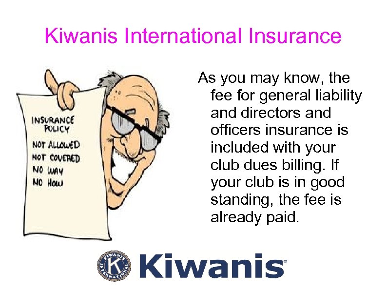 Kiwanis International Insurance As you may know, the fee for general liability and directors