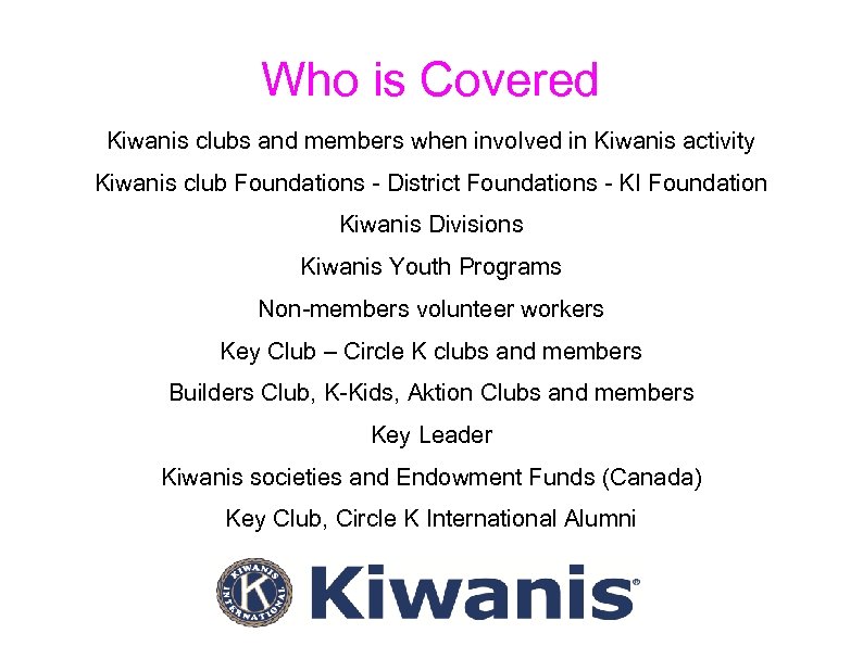 Who is Covered Kiwanis clubs and members when involved in Kiwanis activity Kiwanis club