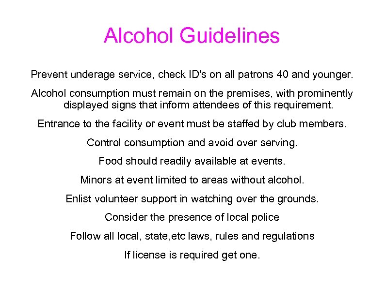 Alcohol Guidelines Prevent underage service, check ID's on all patrons 40 and younger. Alcohol