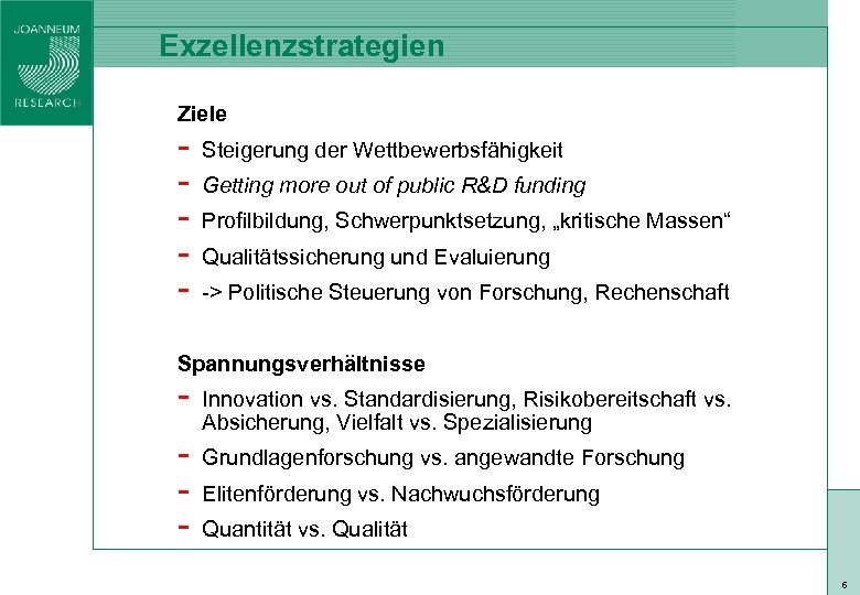 Exzellenzstrategien Ziele - Steigerung der Wettbewerbsfähigkeit Getting more out of public R&D funding Profilbildung,