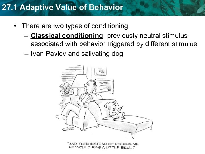 27. 1 Adaptive Value of Behavior • There are two types of conditioning. –