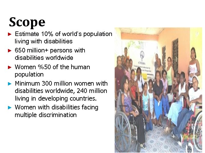 Scope ► ► ► Estimate 10% of world’s population living with disabilities 650 million+