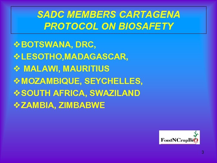 SADC MEMBERS CARTAGENA PROTOCOL ON BIOSAFETY v BOTSWANA, DRC, v LESOTHO, MADAGASCAR, v MALAWI,
