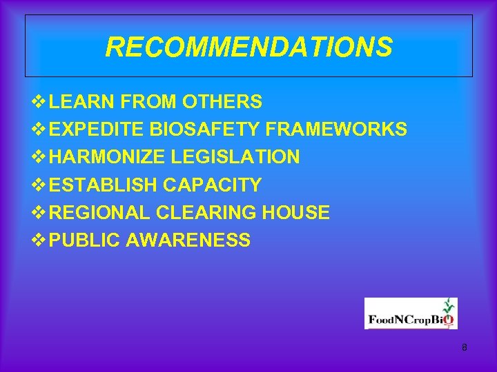 RECOMMENDATIONS v LEARN FROM OTHERS v EXPEDITE BIOSAFETY FRAMEWORKS v HARMONIZE LEGISLATION v ESTABLISH