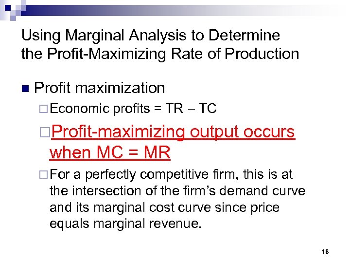 Using Marginal Analysis to Determine the Profit-Maximizing Rate of Production n Profit maximization ¨