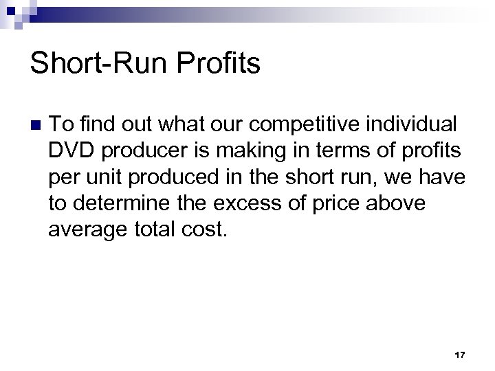 Short-Run Profits n To find out what our competitive individual DVD producer is making