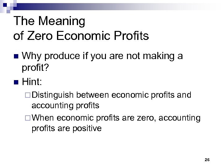 The Meaning of Zero Economic Profits Why produce if you are not making a