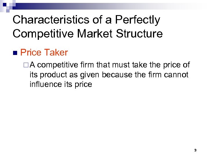Characteristics of a Perfectly Competitive Market Structure n Price Taker ¨A competitive firm that