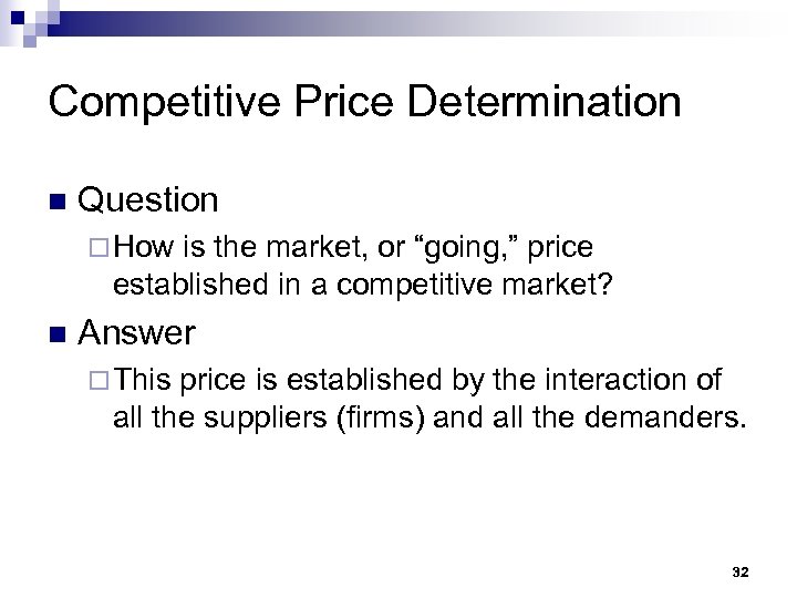 Competitive Price Determination n Question ¨ How is the market, or “going, ” price