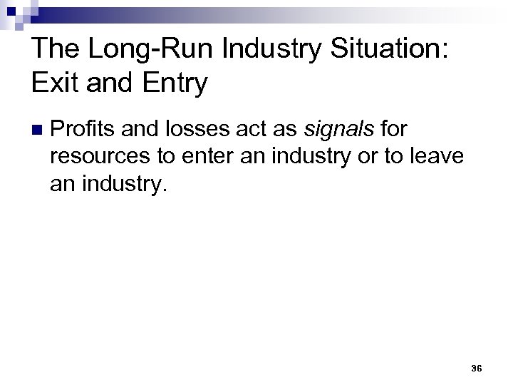The Long-Run Industry Situation: Exit and Entry n Profits and losses act as signals
