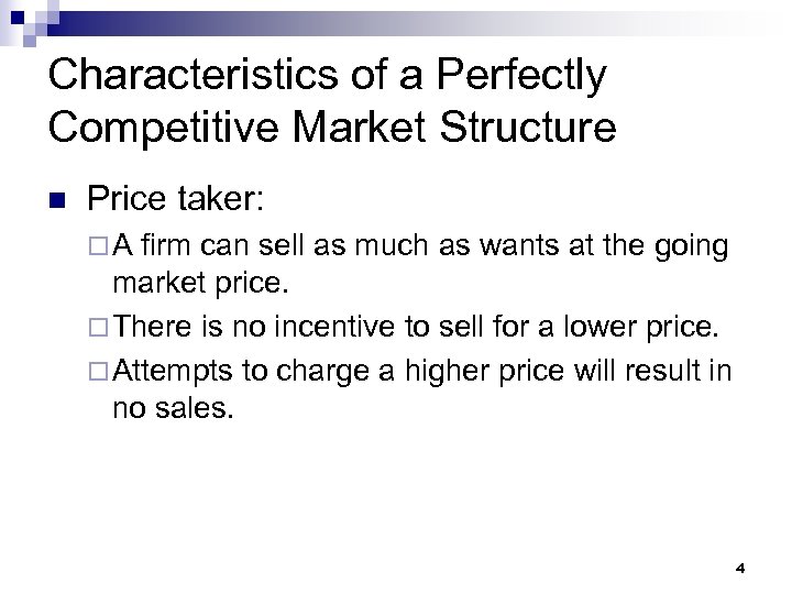Characteristics of a Perfectly Competitive Market Structure n Price taker: ¨A firm can sell