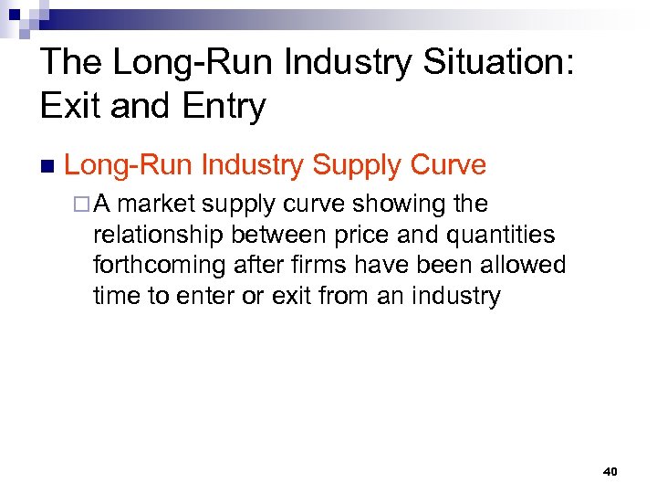 The Long-Run Industry Situation: Exit and Entry n Long-Run Industry Supply Curve ¨A market