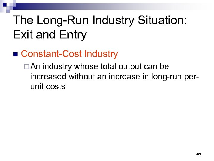 The Long-Run Industry Situation: Exit and Entry n Constant-Cost Industry ¨ An industry whose